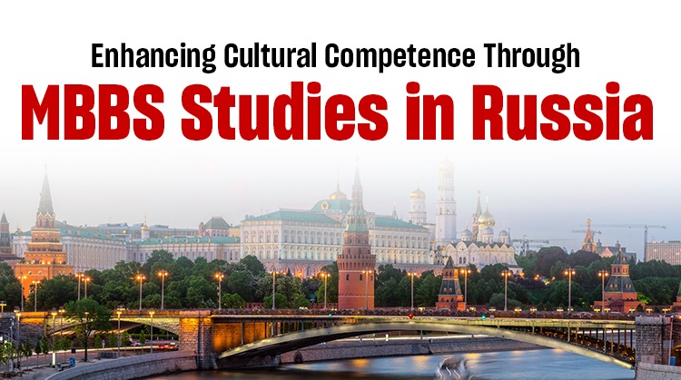 How Studying MBBS in Russia Boosts Your Cultural Competence?